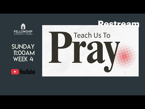 Sunday 1/25/2026 – Week 4- Series: “Teach Us to Pray”.