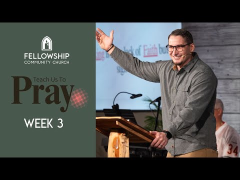 Pastor Todd Sloan -Week 3 – Series: “Teach Us to Pray”.