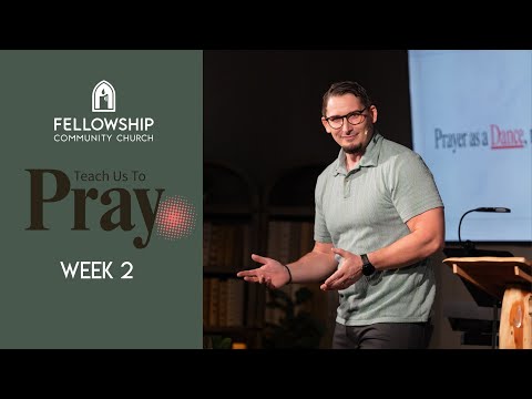 Pastor Todd Sloan -Week 2 – Series: “Teach Us to Pray”.
