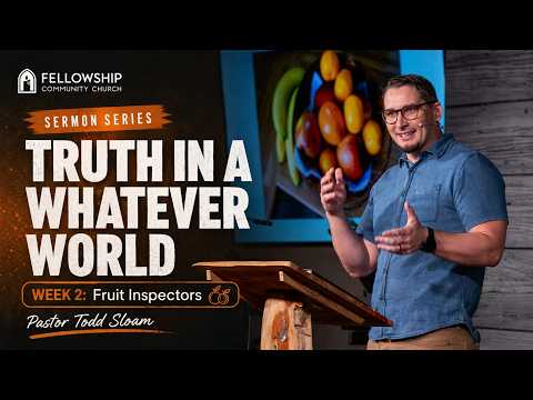 Pastor Todd Sloan – Week 2 – “Fruit Inspectors”