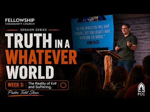 Pastor Todd Sloan – Week 3 – “Reality of evil and suffering”