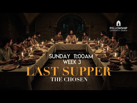 Sunday 5/4/2026 – Series:”The Last Supper”-week 3
