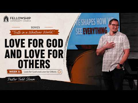 Pastor Todd Sloan – Week 5 – “Love for God and Love for Others”