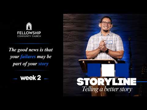 Pastor Todd Sloan – Week 2-  “Storyline: Telling a Better Story”