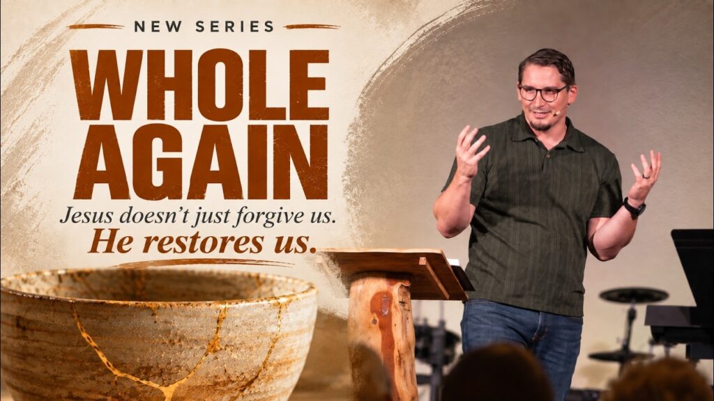 Pastor Todd Sloan – New Series: “WHOLE AGAIN”