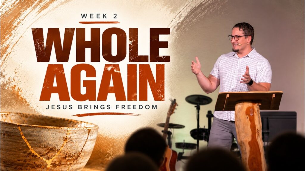 Pastor Todd Sloan – Week 2: “WHOLE AGAIN”